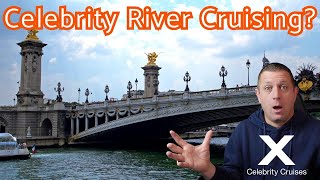 Celebrity Cruise Line Announces River Cruises - Starting 2027....What???