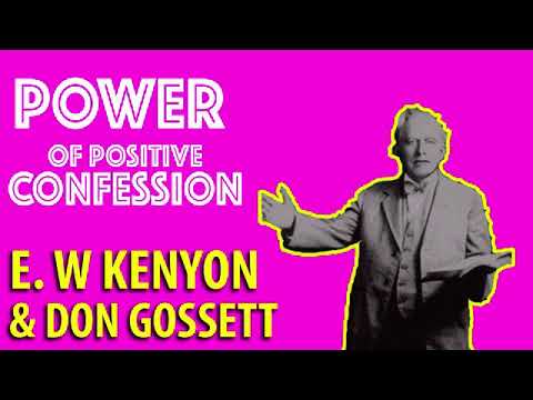 POWER OF POSITIVE CONFESSION -  E W KENYON AND DON GOSSETT