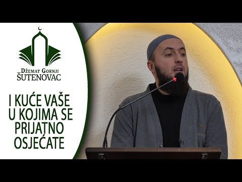 mr.hfz. Esad Mahmutovic - I kuće vaše u kojima se prijatno osjećate (Džemat Gornji Šutenovac)