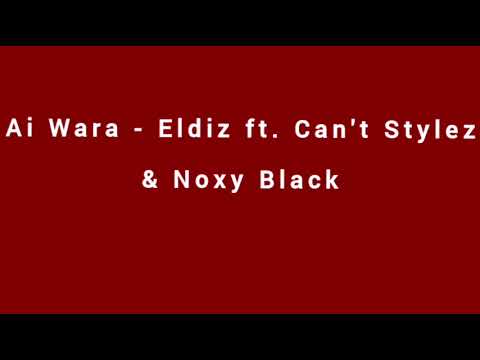 Ai Wara - Eldiz ft. Cajet Stylez & Noxy Black [Audio]