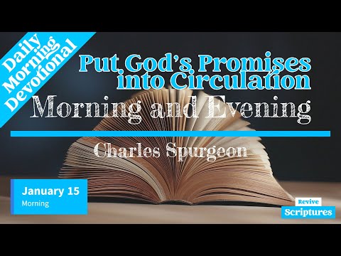 January 15 Morning Devotional | Put God’s Promises into Circulation  | Morning & Evening by Spurgeon
