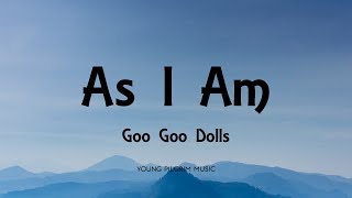 Goo Goo Dolls - As I Am (Lyrics) - Something For The Rest Of Us (2010)