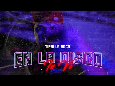 TIRRI LA ROCA -  EN LA DISCO TE VI (Video Oficial)
