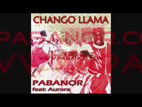 PABANOR feat- AURORA - CHANGO LLAMA! SHANGO LLAMA.wmv