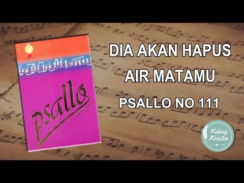 DIA AKAN HAPUS AIR MATAMU - PSALLO NO 111 - LAGU ROHANI KRISTEN PENGHIBURAN PENGAJARAN