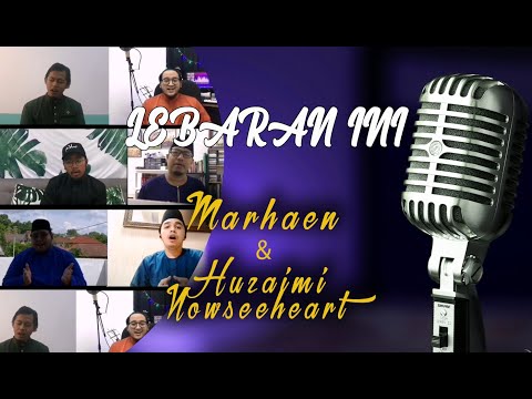 LEBARAN INI - MARHAEN FT HUZAIMI NOWSEEHEART COVER