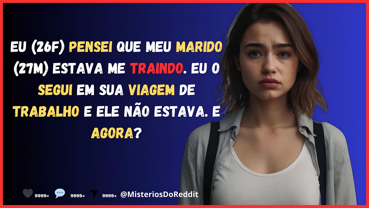 EU PENSEI MEU MARIDO ESTAVA ME TRAINDO. EU O SEGUI EM SUA VIAGEM DE TRABALHO E ELE NÃO ESTAVA...