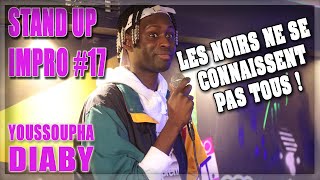 les noirs ne se connaissent pas tous | Youssoupha DIABY | STAND UP IMPRO #17