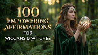 100 Witchcraft Affirmations to Manifest Magic & Inner Power | Wiccan Daily Rituals