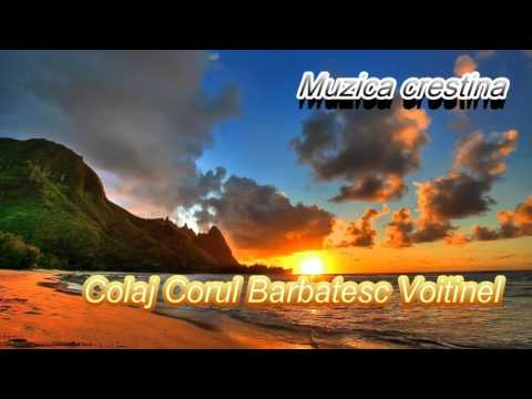 COLAJ MUZICA CRESTINA - CORUL BARBATESC VOITINEL!