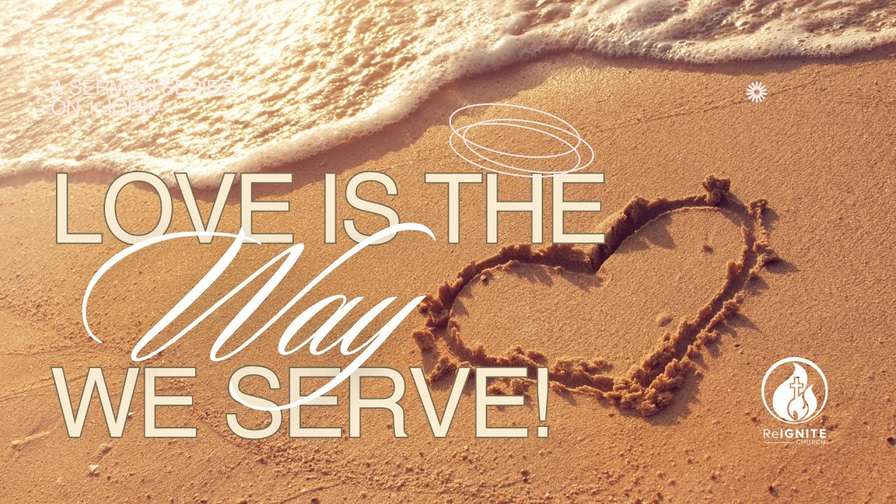 ReIGNITE Church - LOVE IS THE WAY WE SERVE - Sunday, October 26, 2025