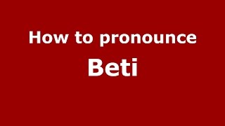 How to pronounce Beti
