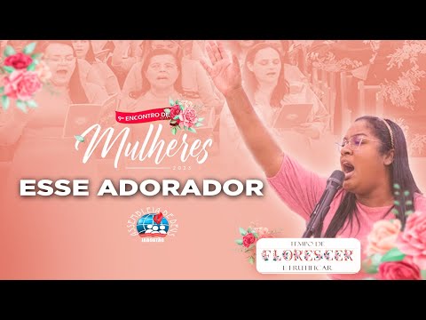 Esse Adorador | Grande Coral de Mulheres - 9º Encontro de Mulheres | IEADPE JABOATÃO