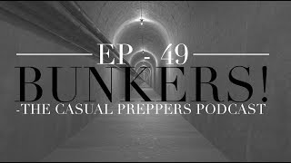 Bunkers - Episode 49 - The Casual Preppers Podcast