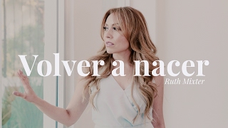 Ruth Mixter - Volver a nacer (Videoclip oficial)