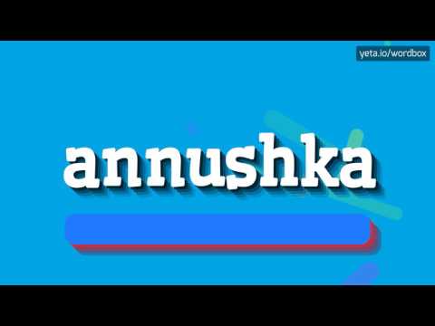 ANNUSHKA - HOW TO PRONOUNCE IT!?