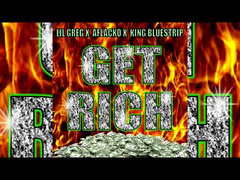 Lil Greg x Aflacko x King Blue$trip - Get Rich