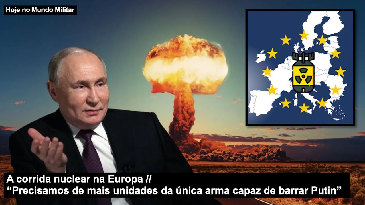 A corrida nuclear na Europa “Precisamos de mais unidades da única arma capaz de barrar Putin”