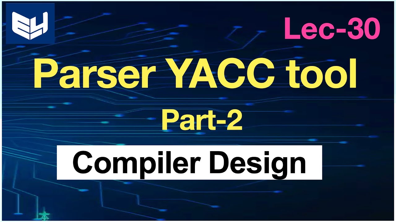 Parser using YACC tool | Implementation | Part - 2/2 | CD | Compiler Design | Lec-30 | Bhanu Priya
