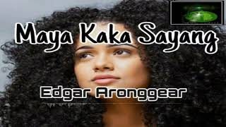 Download lagu EDGAR ARONGGEAR - [ MAYA KAKA SAYANG ] mp3