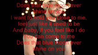 Toby Keith  Does that blue moon ever shine on you lyric