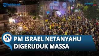Memanas! Netanyahu Digeruduk, Demonstran Ancam Nyawa Netanyahu jika Tak segera Selamatkan Sandera