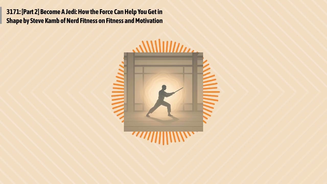 3171: [Part 2] Become A Jedi: How the Force Can Help You Get in Shape by Steve Kamb of Nerd...
