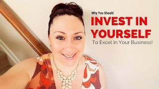 Leadership Tips: Why You Should &quot;Invest In Yourself&quot; To Excel In Your Business!