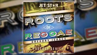 Roots Of Reggae Podcast - Episode 3: Gregory Isaacs | 2019 Jet Star Music