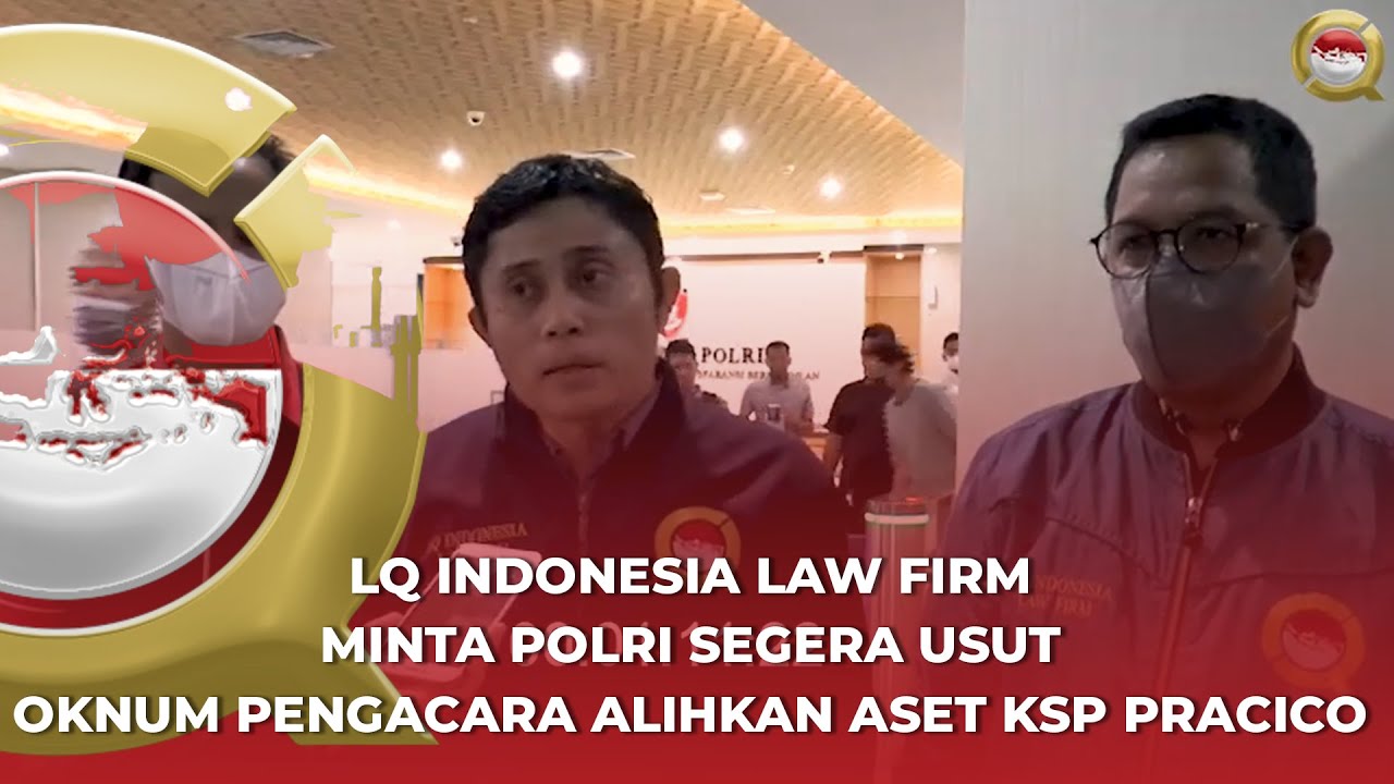 LQ INDONESIA LAW FIRM MINTA POLISI USUT SEGERA DUGAAN OKNUM PENGACARA ALIHKAN ASET KSP PRACICO❗❗