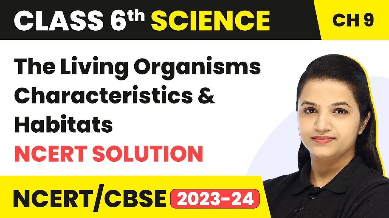 Class 6 Science Chapter 9 | The Living Organisms Characteristics & Habitats- NCERT Solution
