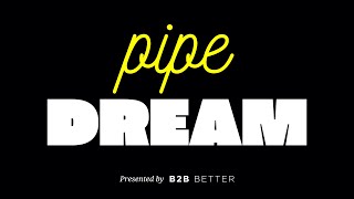 Introducing Pipe Dream