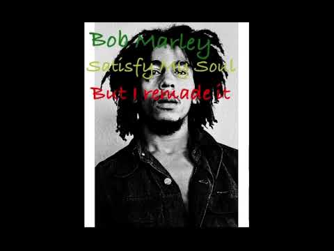Bob Marley - Satisfy My Soul But I remade it