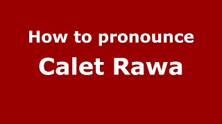 How to pronounce Calet Rawa