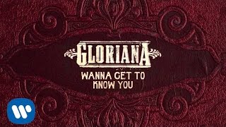 Gloriana - "Wanna Get to Know You" (Official Audio)