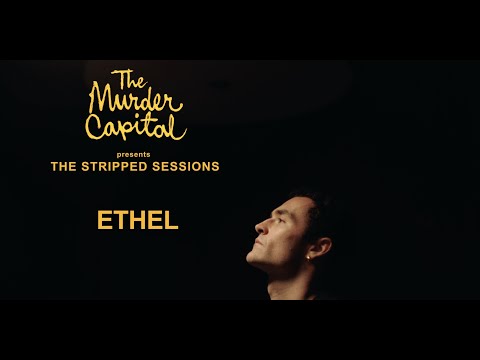The Murder Capital - Ethel (The Stripped Sessions)