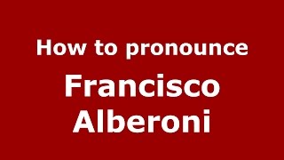 How to pronounce Francisco Alberoni