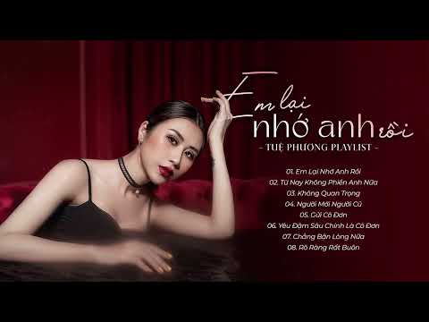 Em Lại Nhớ Anh Rồi, Gửi Cô Đơn - Tuệ Phương | Những ca khúc buồn tâm trạng hay nhất