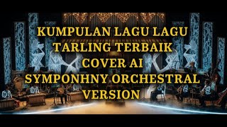 Download lagu KUMPULAN LAGU LAGU #tarling terbaik  AI #cover  ( Symponhny orchestral version) mp3
