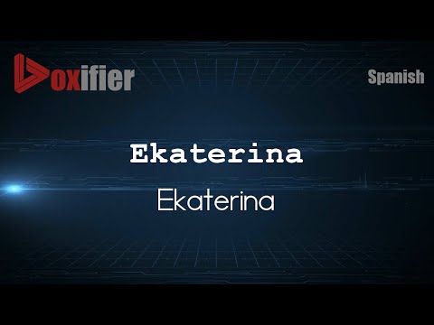 How to Pronounce Ekaterina (Ekaterina) in Spanish - Voxifier.com