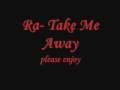 Ra- Take me away