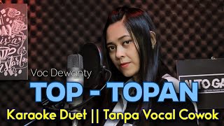 Download lagu TOP-TOPAN Karaoke Tanpa Vocal Cowok || Top Topan  Versi Duet No Cowok || Voc Dewanty #DuetinAja mp3