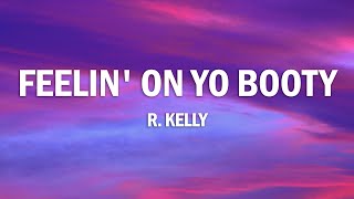 R.Kelly - Feelin' On Yo Booty (Lyrics)
