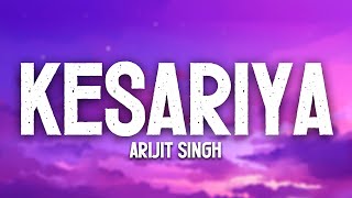Kesariya (Lyrics) - Arijit Singh