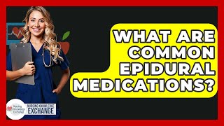 What Are Common Epidural Medications? - Nursing Knowledge Exchange