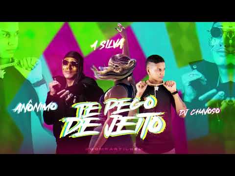 TE PEGO DE JEITO - MC ANÔNIMO E A SILVA ( Dj Chavoso )