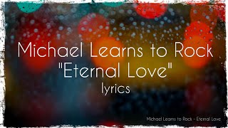 Michael Learns To Rock - Eternal Love (lyrics)