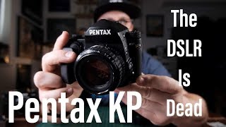 Pentax KP - The DSLR Is Dead