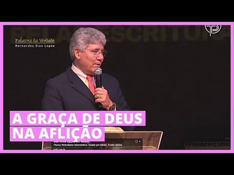 A GRAÇA DE DEUS NA AFLIÇÃO - Hernandes Dias Lopes