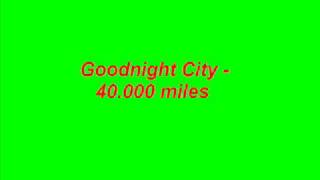Goodnight City - 40,000 Miles